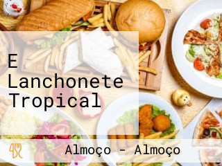 E Lanchonete Tropical