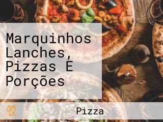 Marquinhos Lanches, Pizzas E Porções