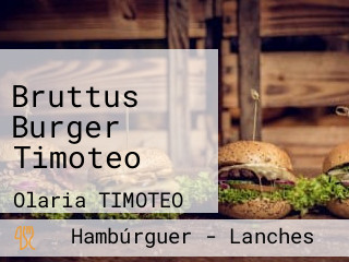 Bruttus Burger Timoteo