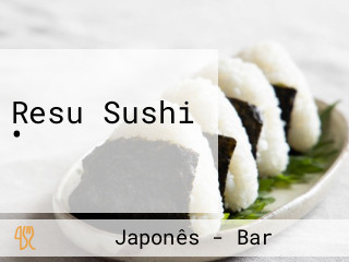 Resu Sushi •