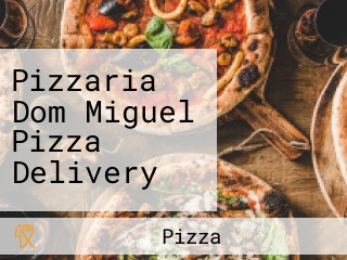Pizzaria Dom Miguel Pizza Delivery