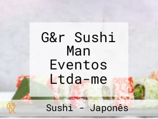 G&r Sushi Man Eventos Ltda-me