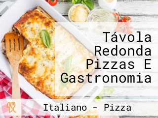 Távola Redonda Pizzas E Gastronomia