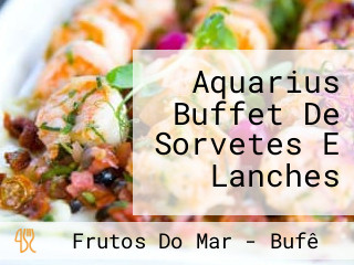 Aquarius Buffet De Sorvetes E Lanches