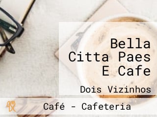 Bella Citta Paes E Cafe