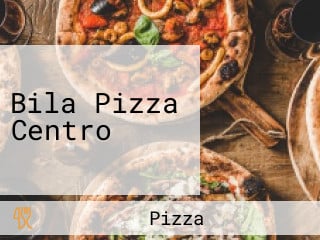 Bila Pizza Centro