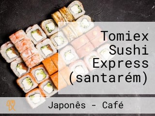 Tomiex Sushi Express (santarém)