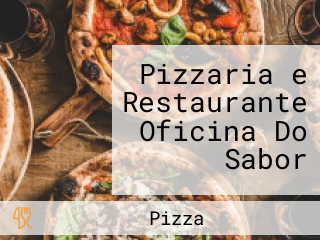 Pizzaria e Restaurante Oficina Do Sabor