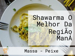 Shawarma O Melhor Da RegiÃo ManÁ