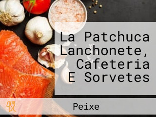 La Patchuca Lanchonete, Cafeteria E Sorvetes