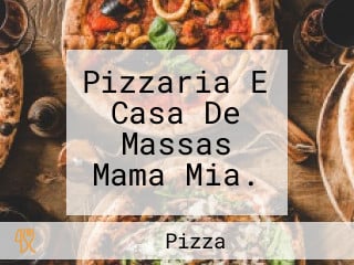 Pizzaria E Casa De Massas Mama Mia.
