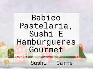 Babico Pastelaria, Sushi E Hambúrgueres Gourmet