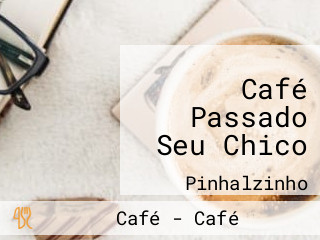 Café Passado Seu Chico