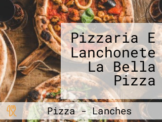 Pizzaria E Lanchonete La Bella Pizza
