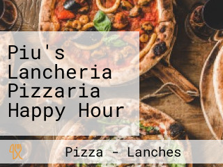 Piu's Lancheria Pizzaria Happy Hour