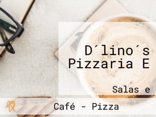 D´lino´s Pizzaria E