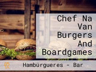 Chef Na Van Burgers And Boardgames