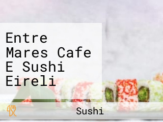 Entre Mares Cafe E Sushi Eireli