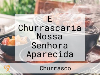 E Churrascaria Nossa Senhora Aparecida