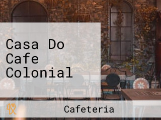 Casa Do Cafe Colonial