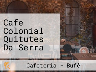 Cafe Colonial Quitutes Da Serra