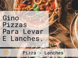 Gino Pizzas Para Levar E Lanches.