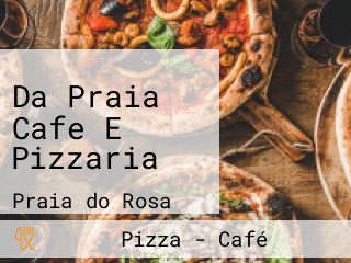 Da Praia Cafe E Pizzaria