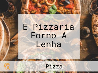 E Pizzaria Forno A Lenha