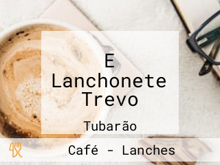 E Lanchonete Trevo