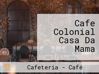 Cafe Colonial Casa Da Mama