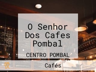 O Senhor Dos Cafes Pombal