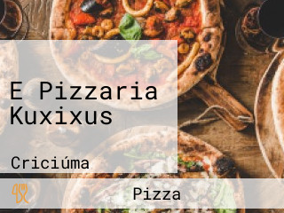 E Pizzaria Kuxixus