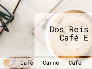 Dos Reis Café E