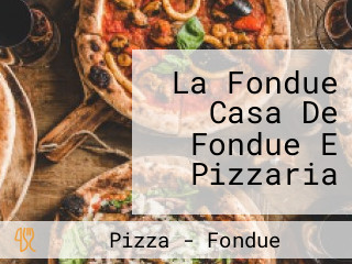 La Fondue Casa De Fondue E Pizzaria