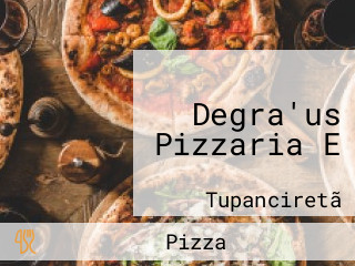 Degra'us Pizzaria E