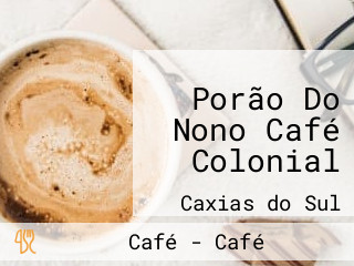Porão Do Nono Café Colonial