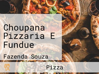 Choupana Pizzaria E Fundue