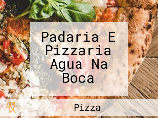 Padaria E Pizzaria Agua Na Boca