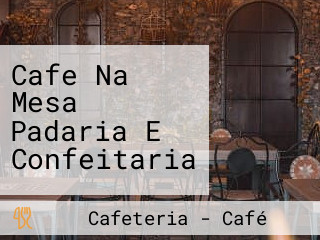 Cafe Na Mesa Padaria E Confeitaria