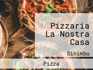 Pizzaria La Nostra Casa