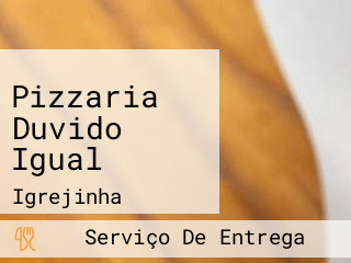 Pizzaria Duvido Igual