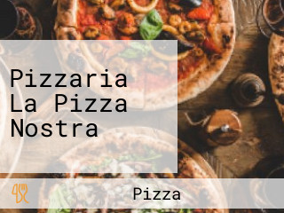 Pizzaria La Pizza Nostra