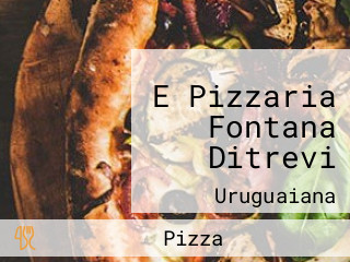 E Pizzaria Fontana Ditrevi