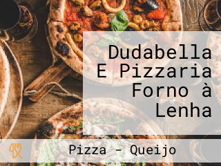 Dudabella E Pizzaria Forno à Lenha