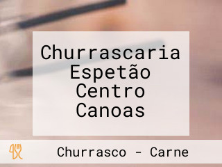 Churrascaria Espetão Centro Canoas