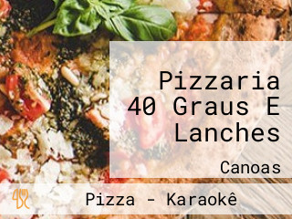 Pizzaria 40 Graus E Lanches