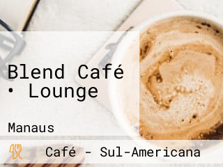 Blend Café • Lounge