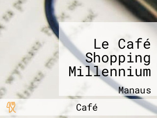 Le Café Shopping Millennium