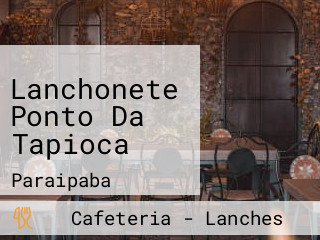 Lanchonete Ponto Da Tapioca