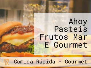 Ahoy Pasteis Frutos Mar E Gourmet